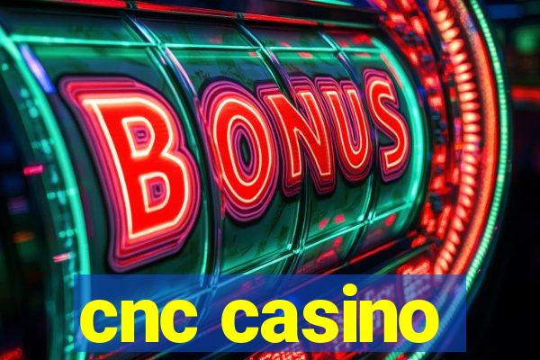 cnc casino