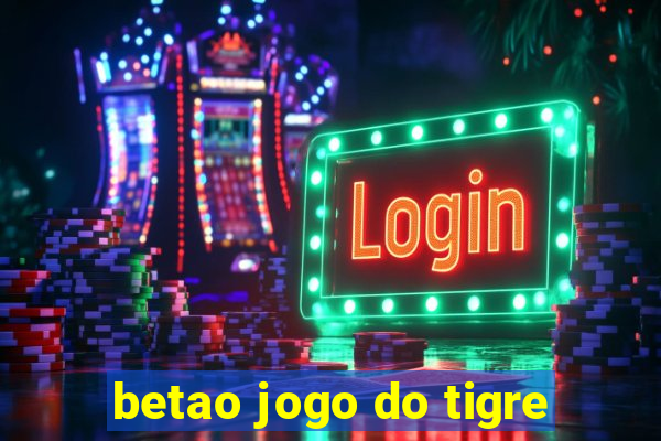 betao jogo do tigre