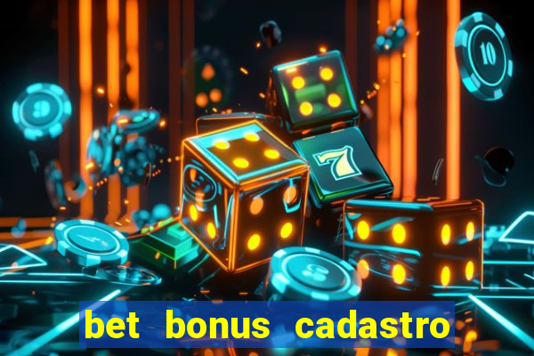 bet bonus cadastro sem deposito