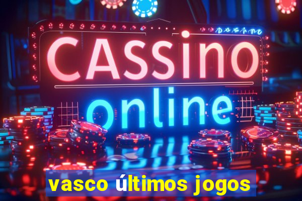 vasco últimos jogos