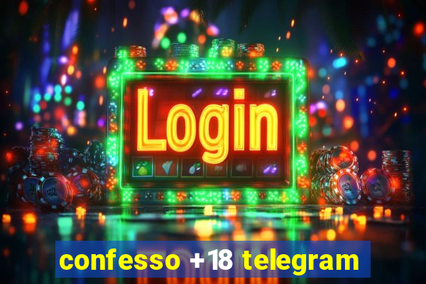 confesso +18 telegram