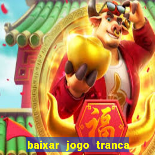 baixar jogo tranca online grátis