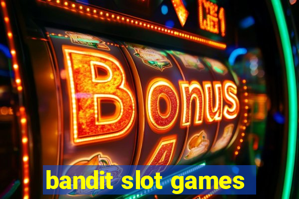 bandit slot games