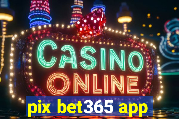 pix bet365 app