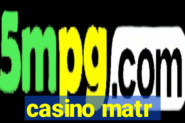 casino matr