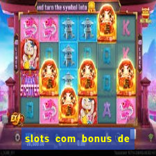 slots com bonus de cadastro sem depósito