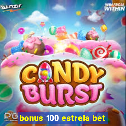 bonus 100 estrela bet