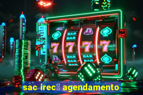 sac irec锚 agendamento