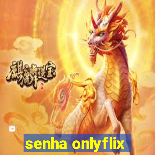 senha onlyflix