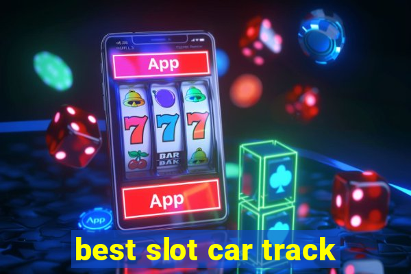 best slot car track