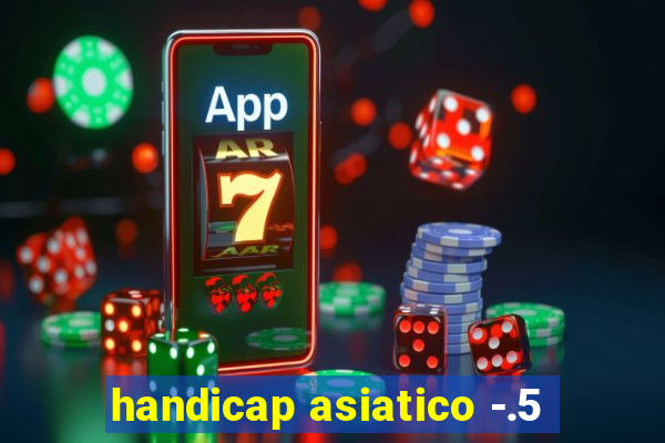 handicap asiatico -.5