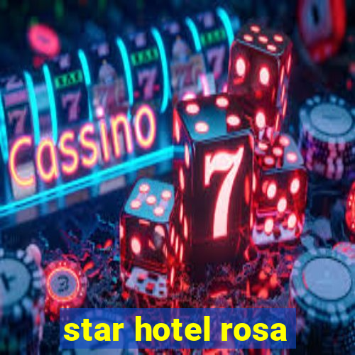 star hotel rosa