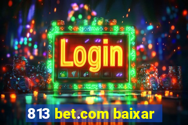 813 bet.com baixar