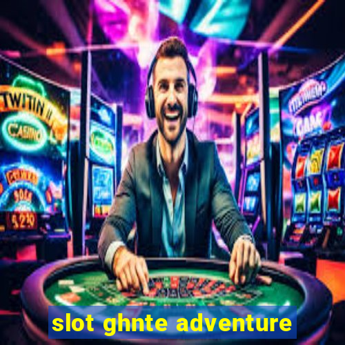 slot ghnte adventure