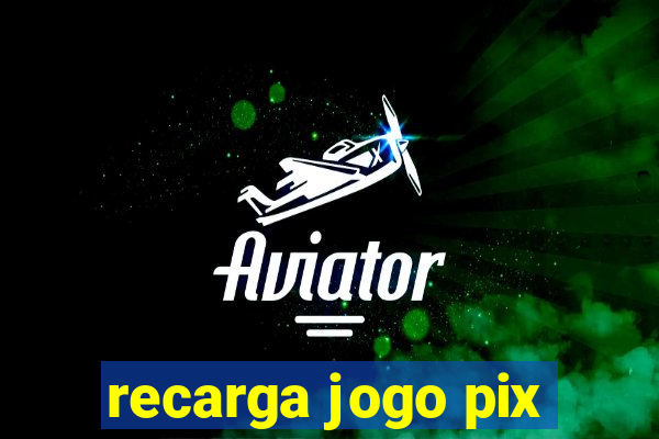 recarga jogo pix