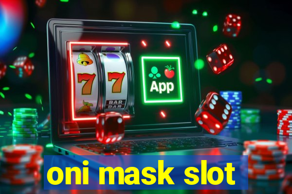 oni mask slot