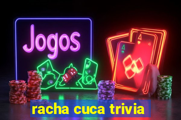 racha cuca trivia