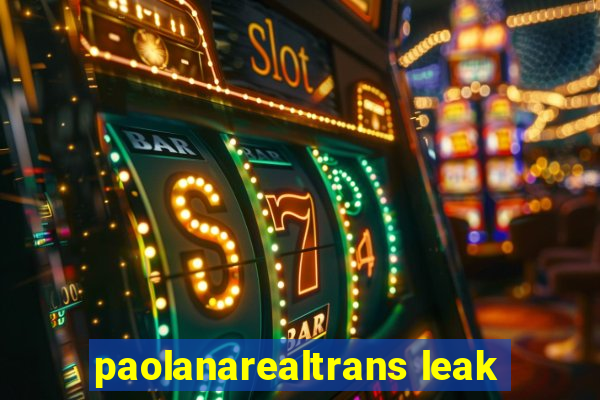 paolanarealtrans leak