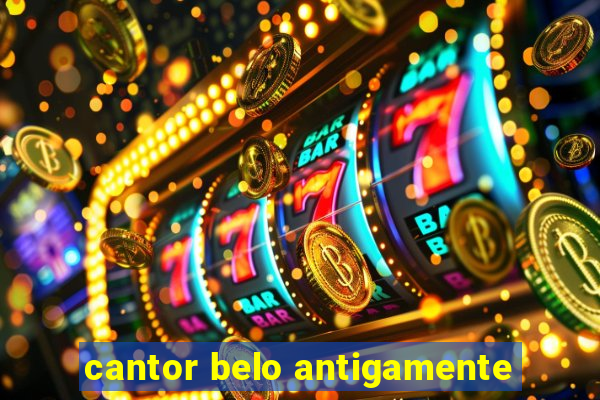 cantor belo antigamente