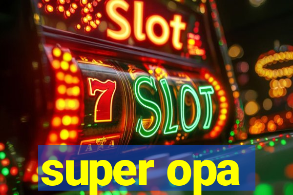 super opa