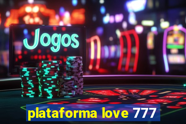 plataforma love 777