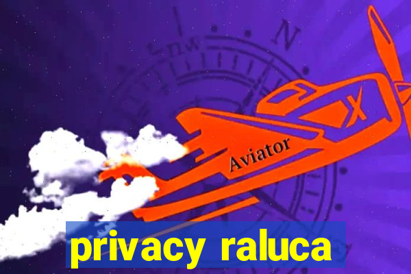 privacy raluca