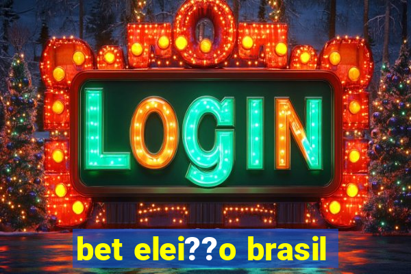 bet elei??o brasil