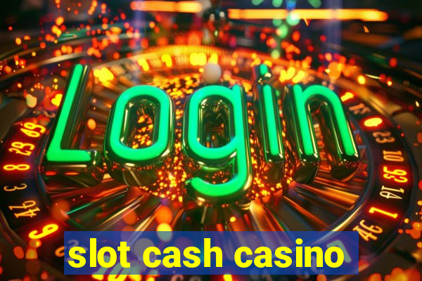 slot cash casino