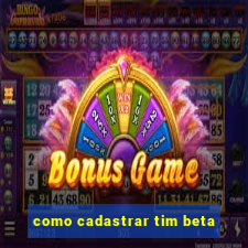 como cadastrar tim beta