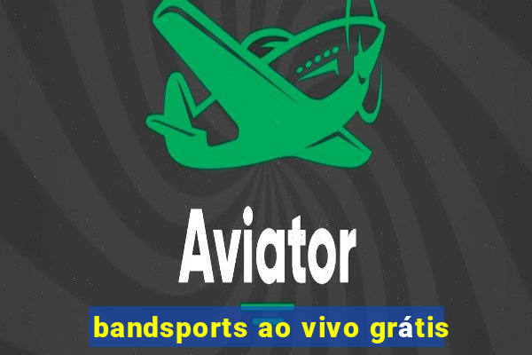 bandsports ao vivo grátis