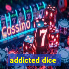 addicted dice