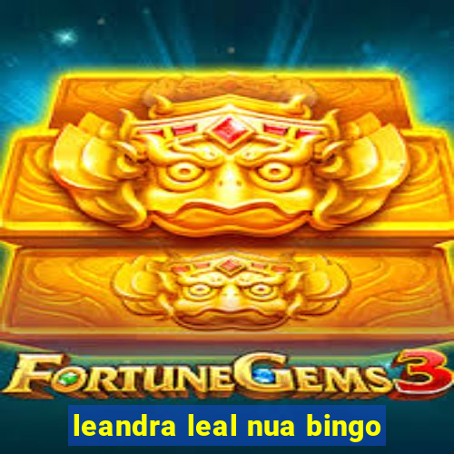 leandra leal nua bingo