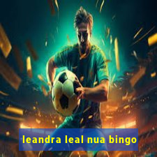 leandra leal nua bingo