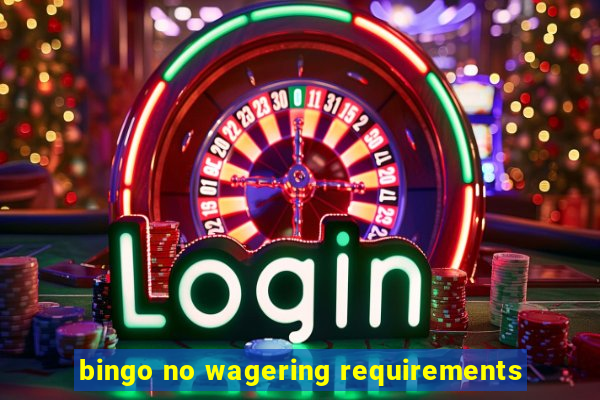 bingo no wagering requirements