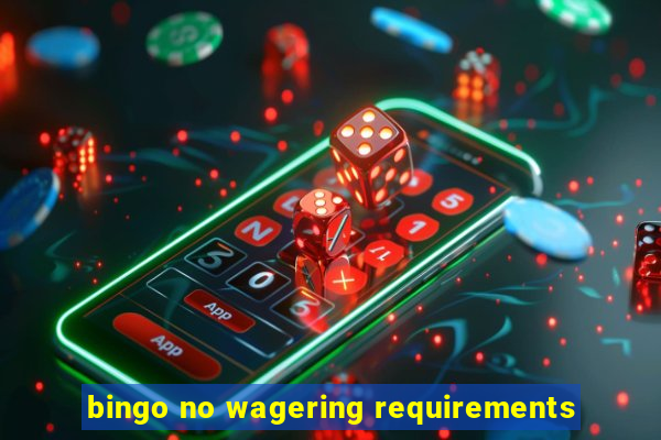 bingo no wagering requirements