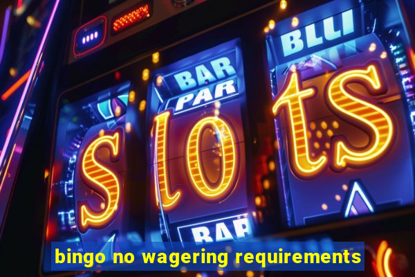 bingo no wagering requirements