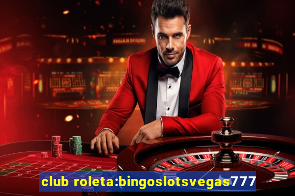 club roleta:bingoslotsvegas777