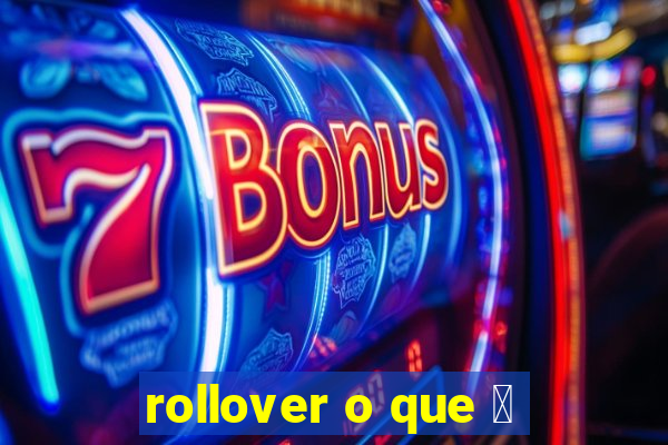 rollover o que 茅