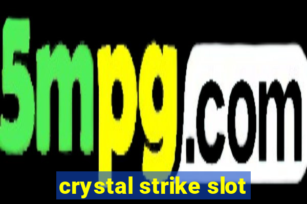 crystal strike slot