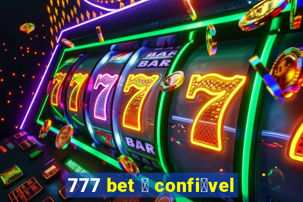 777 bet 茅 confi谩vel