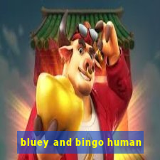 bluey and bingo human