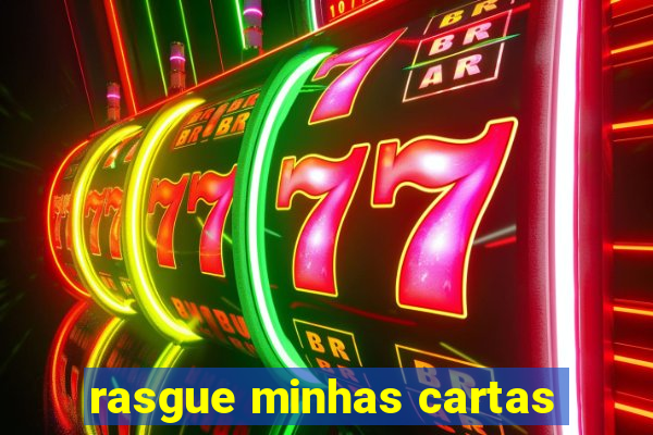 rasgue minhas cartas