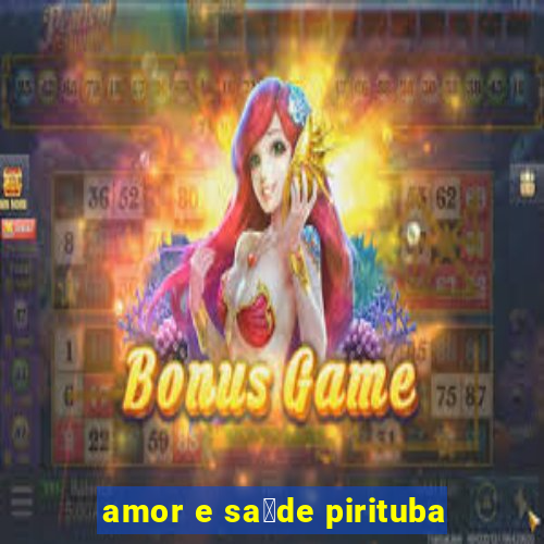 amor e sa煤de pirituba