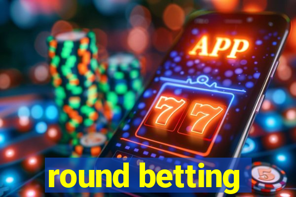 round betting