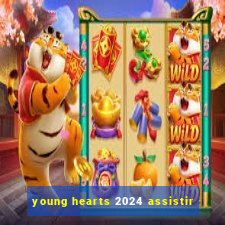 young hearts 2024 assistir