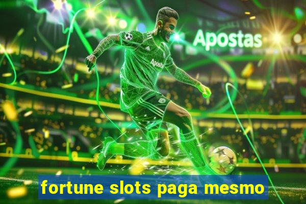 fortune slots paga mesmo