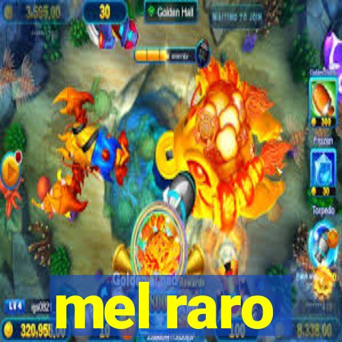 mel raro