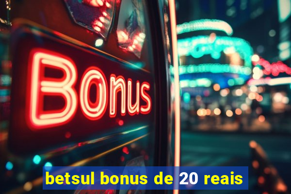 betsul bonus de 20 reais