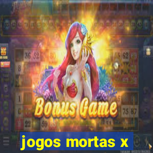 jogos mortas x