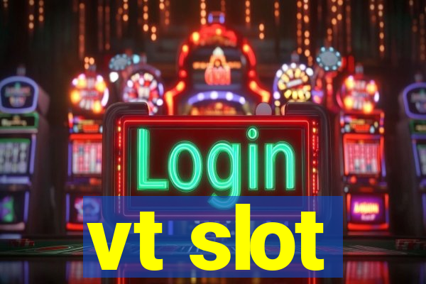 vt slot